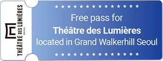 Free pass for Theatre des Lumieres located in Grand Walkerhill Seoul ticket